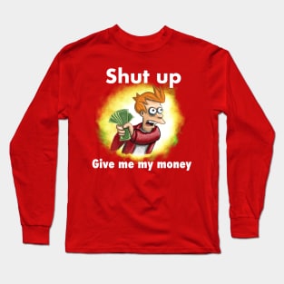 Fry shut up and give me my money - white text - reversed quote Long Sleeve T-Shirt